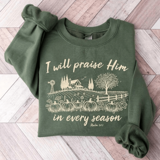 I Will Praise Him In Every Season Christian Faith Gildan Jesus Sweatshirt Sweater
